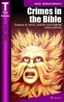 Crimes in the Bible - Volume II: SAUL, DAVID, SOLOMON - 1,100 to 930 BC book cover